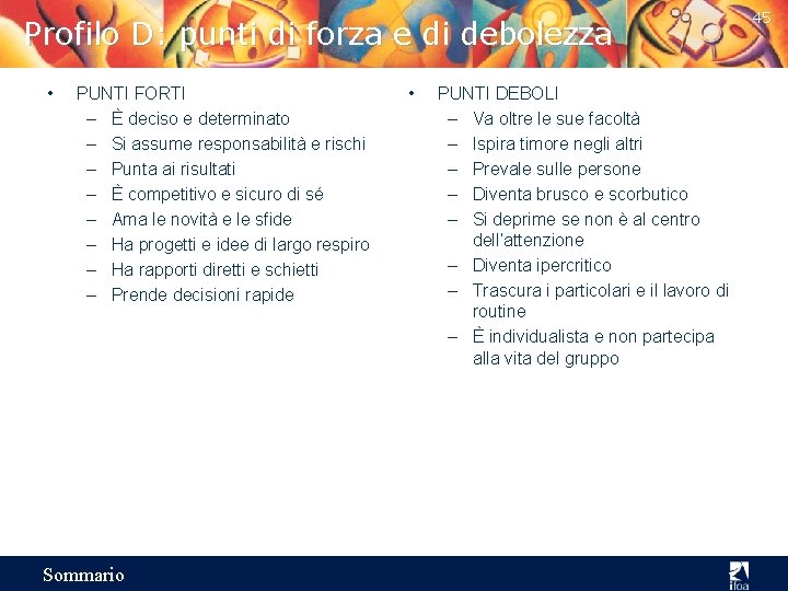 Profilo D: punti di forza e di debolezza • PUNTI FORTI – È deciso