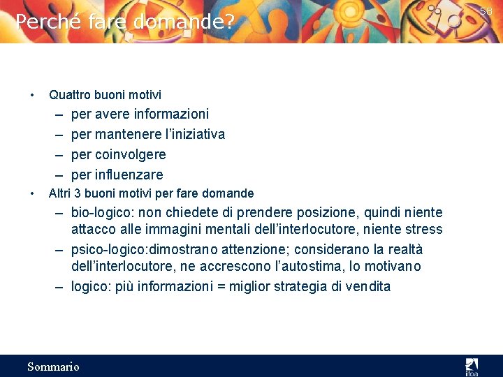 Perché fare domande? • Quattro buoni motivi – – • per avere informazioni per