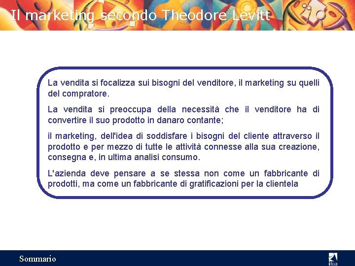 Il marketing secondo Theodore Levitt La vendita si focalizza sui bisogni del venditore, il