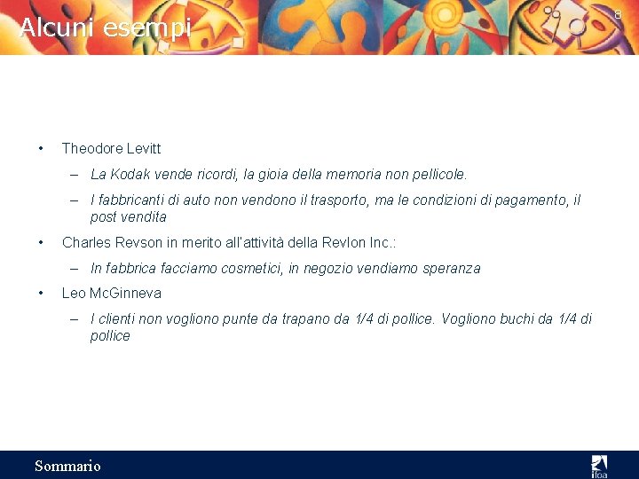 Alcuni esempi • Theodore Levitt – La Kodak vende ricordi, la gioia della memoria