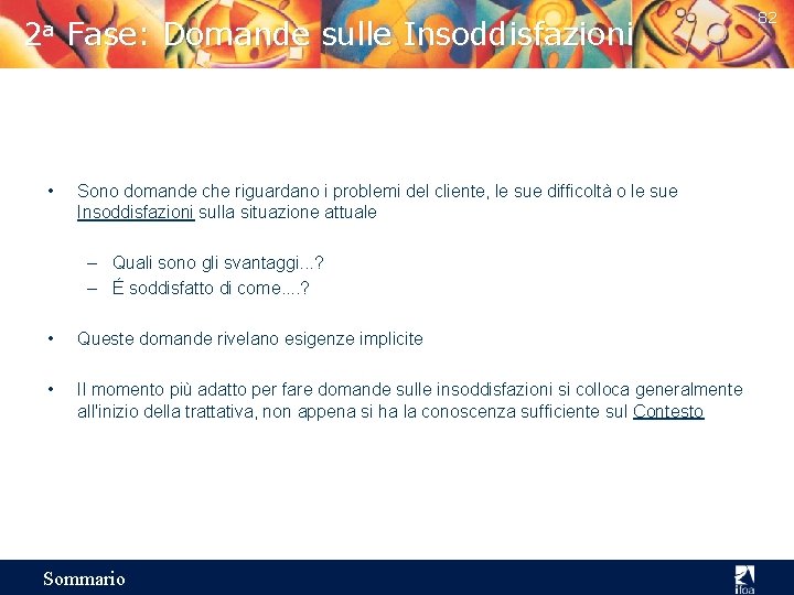 2 a • Fase: Domande sulle Insoddisfazioni Sono domande che riguardano i problemi del