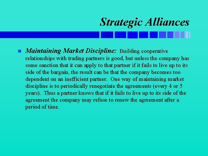 Strategic Alliances n Maintaining Market Discipline: Building cooperative relationships with trading partners is good,