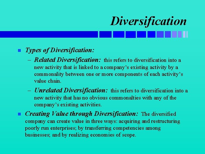 Diversification n Types of Diversification: – Related Diversification: this refers to diversification into a