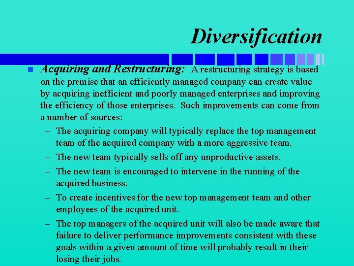 Diversification n Acquiring and Restructuring: A restructuring strategy is based on the premise that