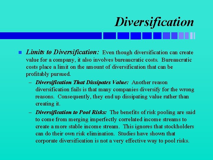 Diversification n Limits to Diversification: Even though diversification can create value for a company,