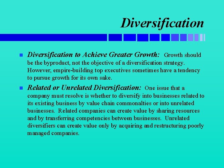 Diversification n Diversification to Achieve Greater Growth: Growth should be the byproduct, not the