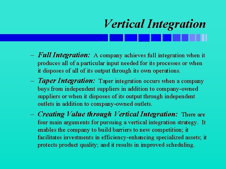 Vertical Integration – Full Integration: A company achieves full integration when it produces all