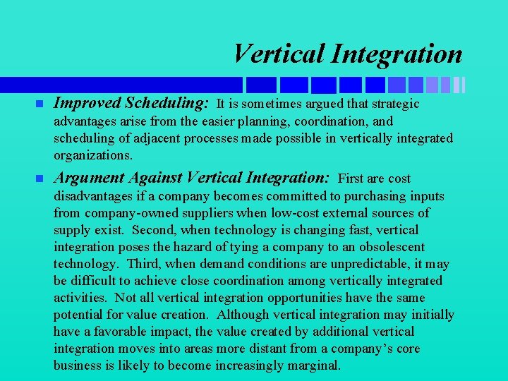 Vertical Integration n Improved Scheduling: It is sometimes argued that strategic advantages arise from