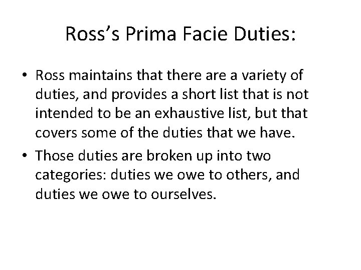 Ross’s Prima Facie Duties: • Ross maintains that there a variety of duties, and Ross’s Prima Facie Duties: • Ross maintains that there a variety of duties, and