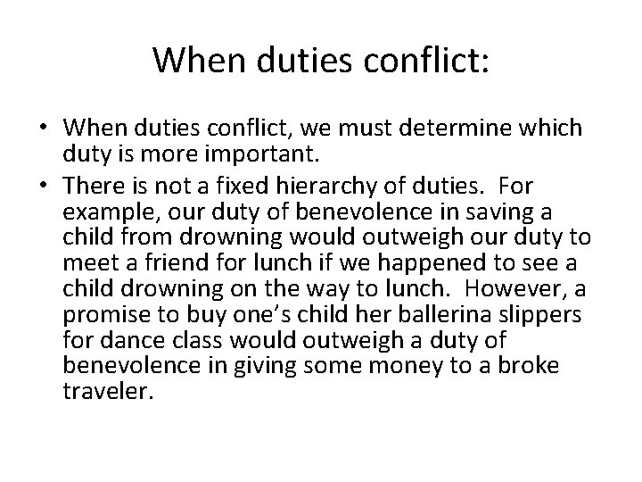 When duties conflict: • When duties conflict, we must determine which duty is more When duties conflict: • When duties conflict, we must determine which duty is more
