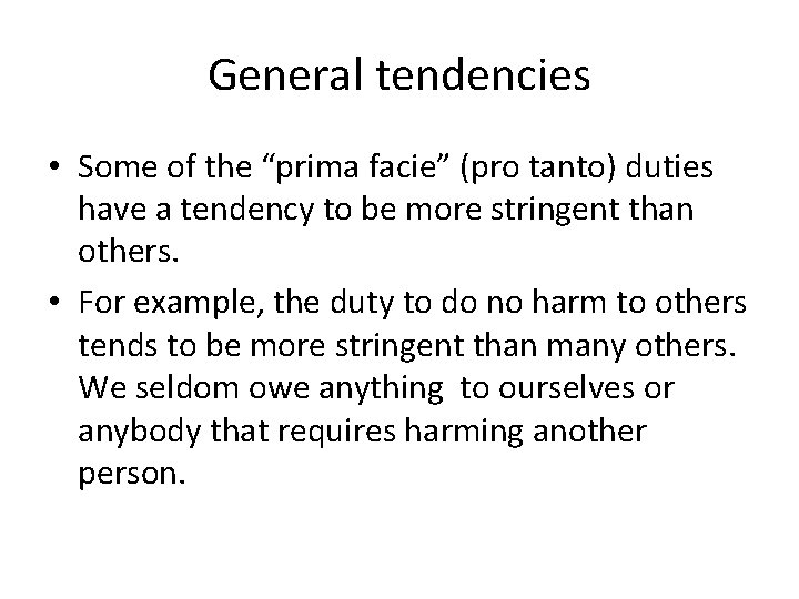 General tendencies • Some of the “prima facie” (pro tanto) duties have a tendency General tendencies • Some of the “prima facie” (pro tanto) duties have a tendency