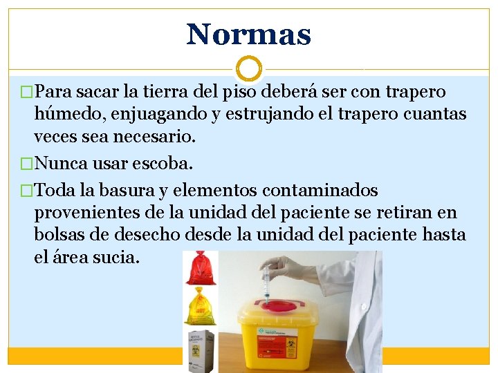 Normas �Para sacar la tierra del piso deberá ser con trapero húmedo, enjuagando y