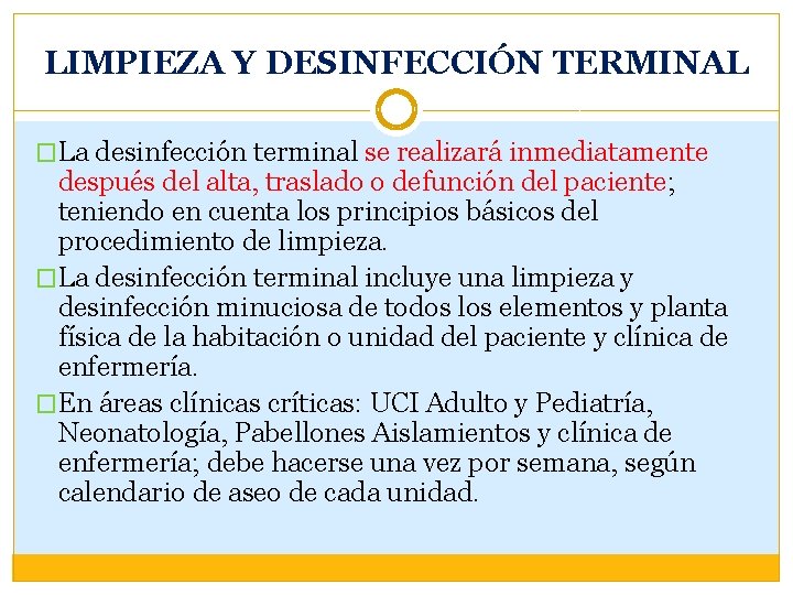 LIMPIEZA Y DESINFECCIÓN TERMINAL �La desinfección terminal se realizará inmediatamente después del alta, traslado