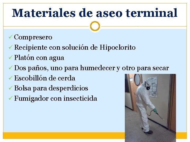 Materiales de aseo terminal ü Compresero ü Recipiente con solución de Hipoclorito ü Platón