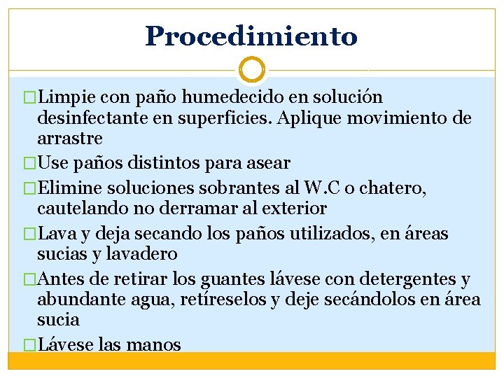 Procedimiento �Limpie con paño humedecido en solución desinfectante en superficies. Aplique movimiento de arrastre