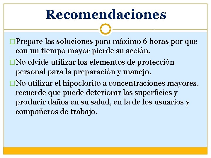 Recomendaciones �Prepare las soluciones para máximo 6 horas por que con un tiempo mayor