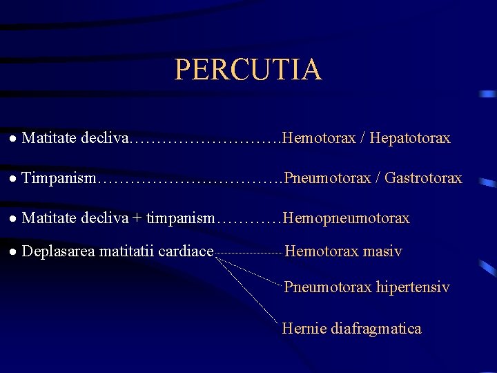 PERCUTIA · Matitate decliva……………. Hemotorax / Hepatotorax · Timpanism………………. Pneumotorax / Gastrotorax · Matitate