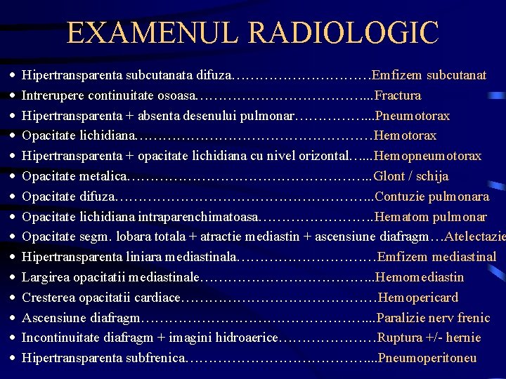 EXAMENUL RADIOLOGIC · · · · Hipertransparenta subcutanata difuza……………Emfizem subcutanat Intrerupere continuitate osoasa………………. .