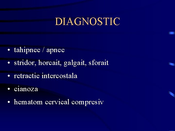 DIAGNOSTIC • tahipnee / apnee • stridor, horcait, galgait, sforait • retractie intercostala •