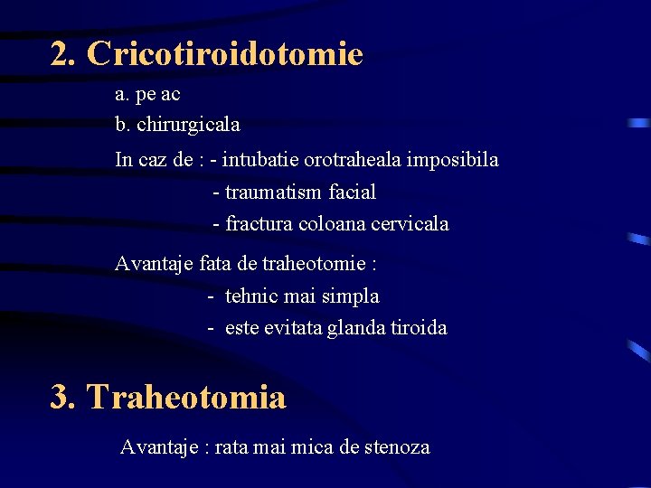 2. Cricotiroidotomie a. pe ac b. chirurgicala In caz de : - intubatie orotraheala