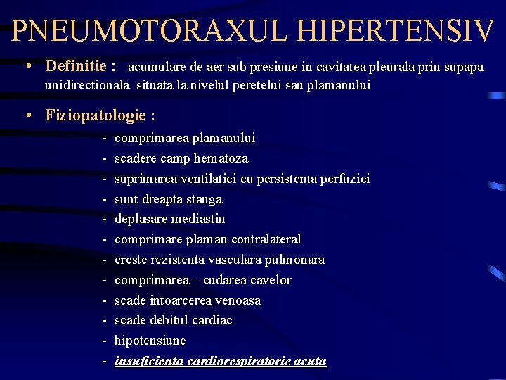 PNEUMOTORAXUL HIPERTENSIV • Definitie : acumulare de aer sub presiune in cavitatea pleurala prin