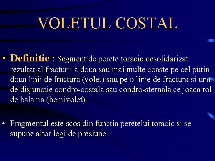 VOLETUL COSTAL • Definitie : Segment de perete toracic desolidarizat rezultat al fracturii a