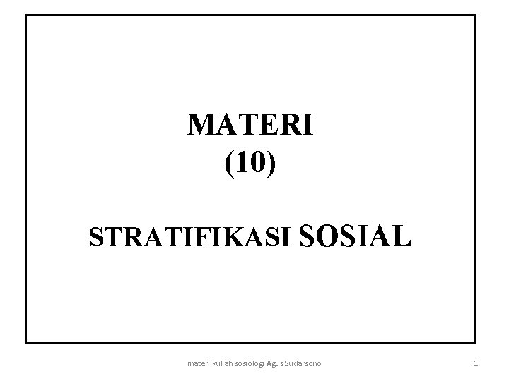 MATERI (10) STRATIFIKASI SOSIAL materi kuliah sosiologi Agus Sudarsono 1 