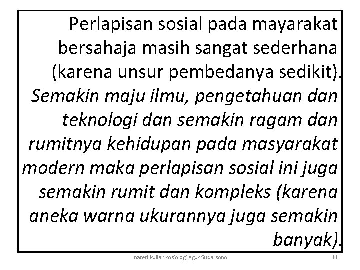 Perlapisan sosial pada mayarakat bersahaja masih sangat sederhana (karena unsur pembedanya sedikit). Semakin maju