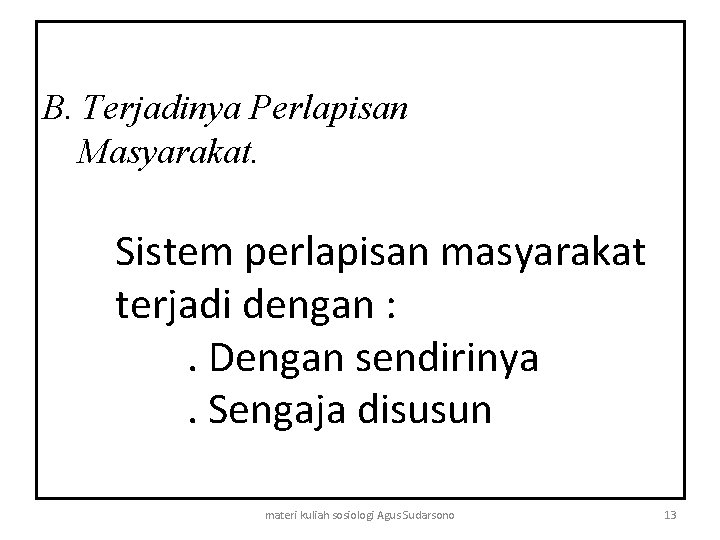 B. Terjadinya Perlapisan Masyarakat. Sistem perlapisan masyarakat terjadi dengan : . Dengan sendirinya. Sengaja