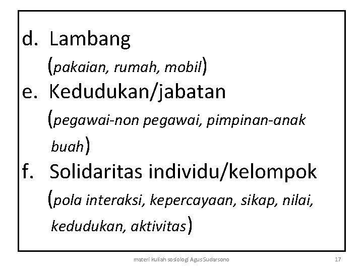 d. Lambang (pakaian, rumah, mobil) e. Kedudukan/jabatan (pegawai-non pegawai, pimpinan-anak buah) f. Solidaritas individu/kelompok d. Lambang (pakaian, rumah, mobil) e. Kedudukan/jabatan (pegawai-non pegawai, pimpinan-anak buah) f. Solidaritas individu/kelompok