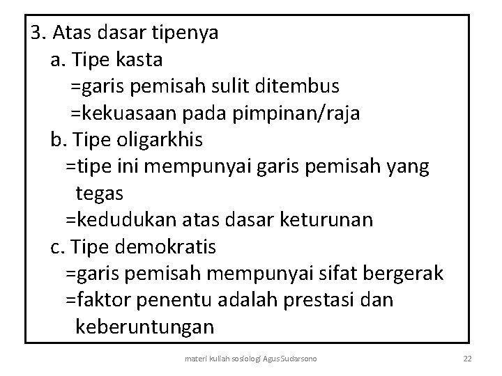 3. Atas dasar tipenya a. Tipe kasta =garis pemisah sulit ditembus =kekuasaan pada pimpinan/raja