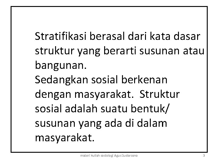 Stratifikasi berasal dari kata dasar struktur yang berarti susunan atau bangunan. Sedangkan sosial berkenan