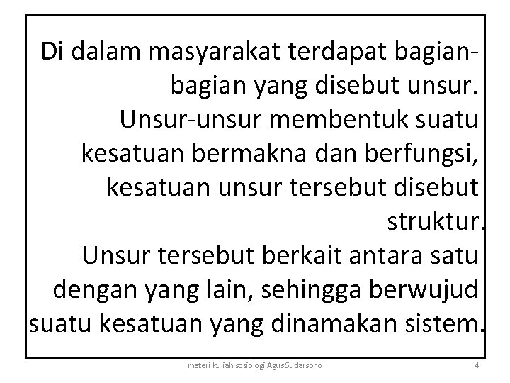 Di dalam masyarakat terdapat bagian yang disebut unsur. Unsur-unsur membentuk suatu kesatuan bermakna dan Di dalam masyarakat terdapat bagian yang disebut unsur. Unsur-unsur membentuk suatu kesatuan bermakna dan