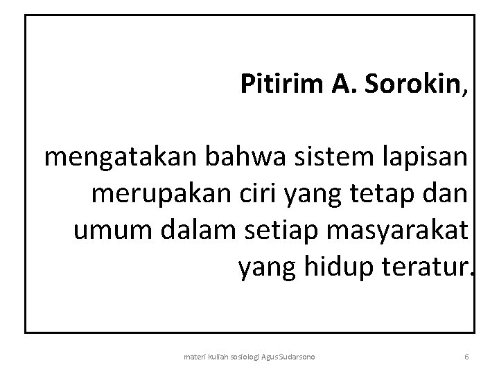 Pitirim A. Sorokin, mengatakan bahwa sistem lapisan merupakan ciri yang tetap dan umum dalam