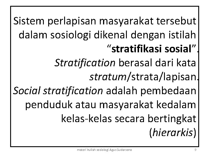 Sistem perlapisan masyarakat tersebut dalam sosiologi dikenal dengan istilah “stratifikasi sosial”. Stratification berasal dari