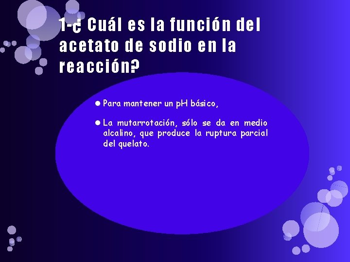 1 -¿ Cuál es la función del acetato de sodio en la reacción? Para