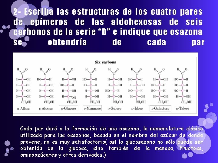 2 - Escriba las estructuras de los cuatro pares de epímeros de las aldohexosas