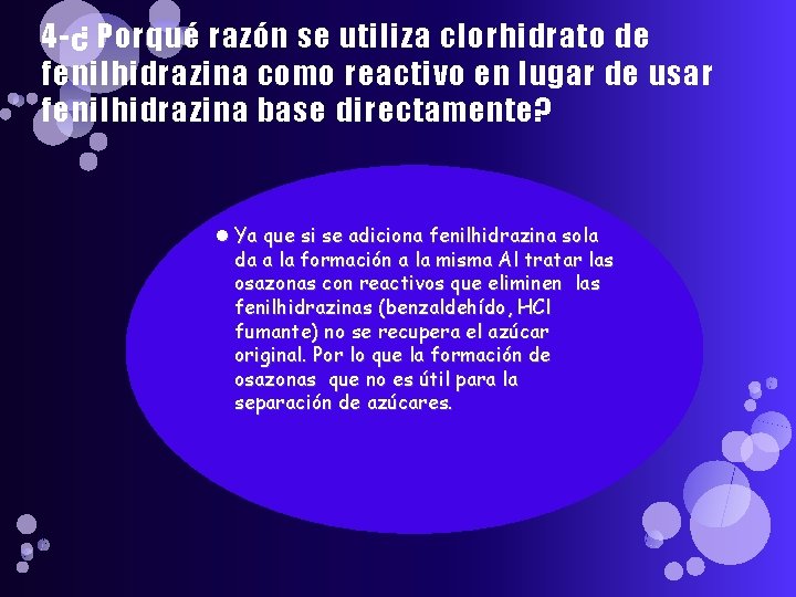 4 -¿ Porqué razón se utiliza clorhidrato de fenilhidrazina como reactivo en lugar de