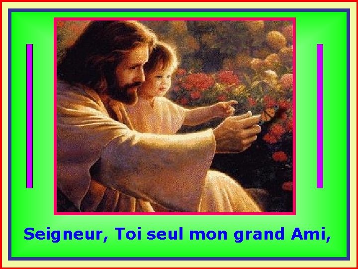 . . Seigneur, Toi seul mon grand Ami, 