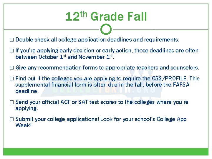 12 th Grade Fall � Double check all college application deadlines and requirements. �