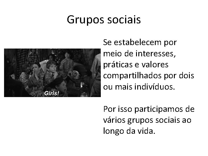 Grupos sociais Se estabelecem por meio de interesses, práticas e valores compartilhados por dois