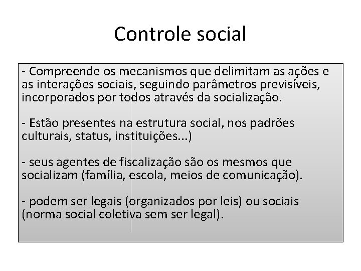 Controle social - Compreende os mecanismos que delimitam as ações e as interações sociais,
