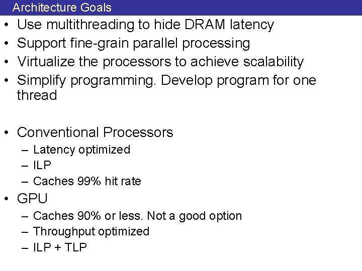 Architecture Goals • • Use multithreading to hide DRAM latency Support fine-grain parallel processing