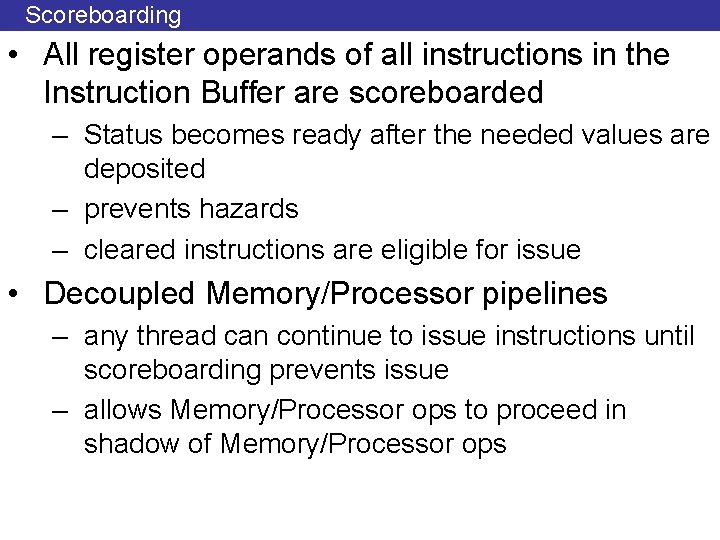 Scoreboarding • All register operands of all instructions in the Instruction Buffer are scoreboarded