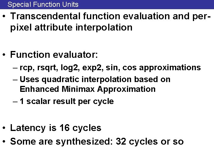 Special Function Units • Transcendental function evaluation and perpixel attribute interpolation • Function evaluator: