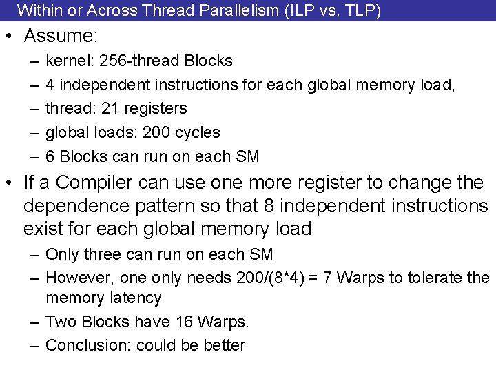 Within or Across Thread Parallelism (ILP vs. TLP) • Assume: – – – kernel: