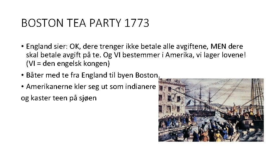 BOSTON TEA PARTY 1773 • England sier: OK, dere trenger ikke betale alle avgiftene,