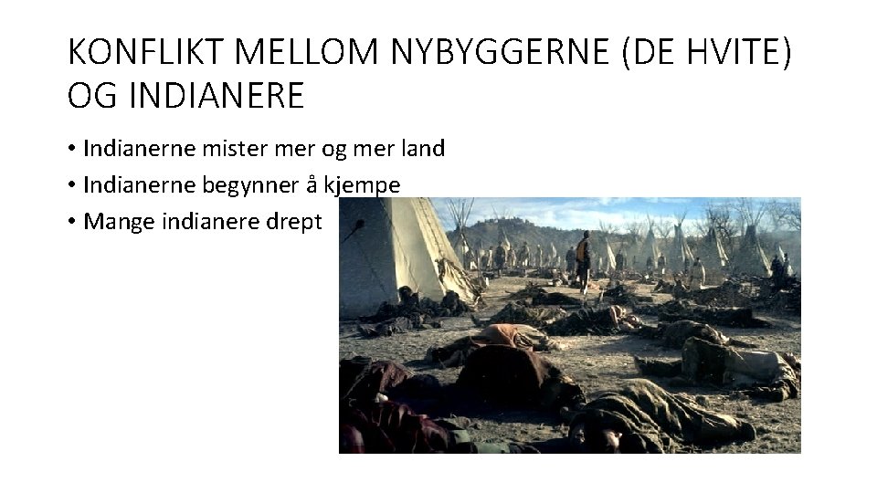 KONFLIKT MELLOM NYBYGGERNE (DE HVITE) OG INDIANERE • Indianerne mister mer og mer land