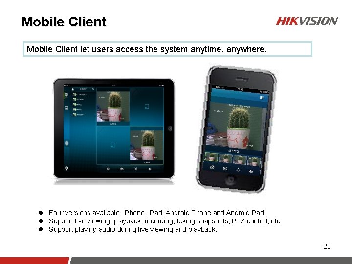 Mobile Client let users access the system anytime, anywhere. l Four versions available: i.
