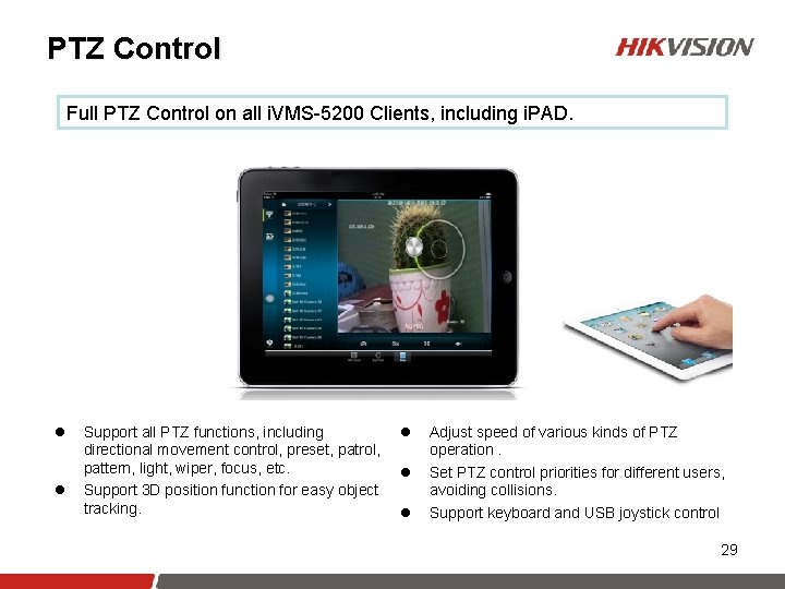 PTZ Control Full PTZ Control on all i. VMS-5200 Clients, including i. PAD. l